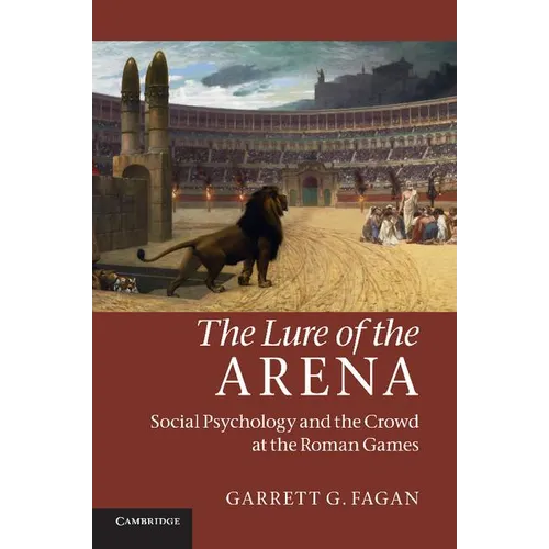 The Lure of the Arena: Social Psychology and the Crowd at the Roman Games - Paperback