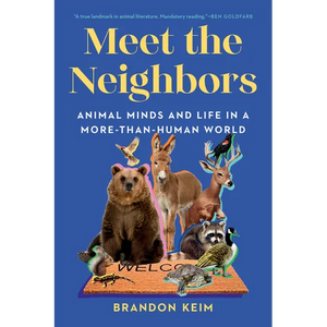Meet the Neighbors: Animal Minds and Life in a More-Than-Human World - Paperback