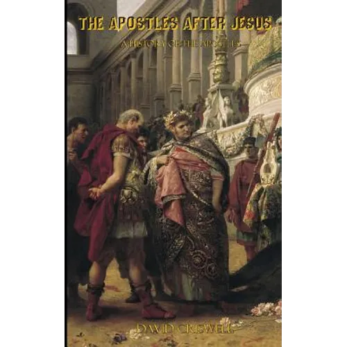 The Apostles After Jesus: A History of the Apostles - Separating Tradition and History - Paperback