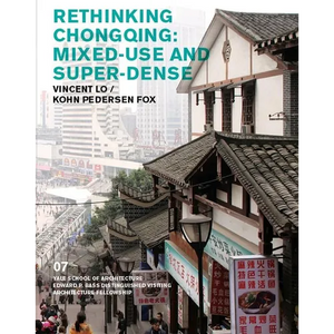 Rethinking Chongqing: Mixed-Use and Super-Dense: Vincent Lo / Kohn Pedersen Fox - Paperback