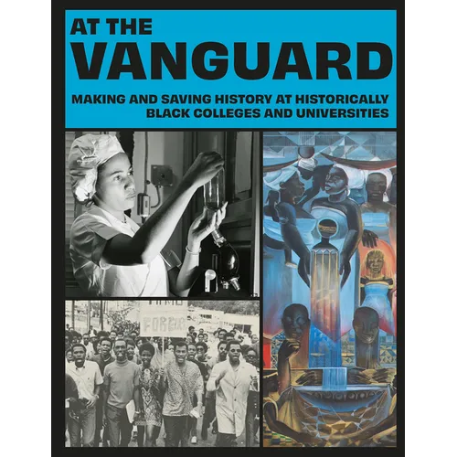 At the Vanguard: Making and Saving History at Historically Black Colleges and Universities - Paperback