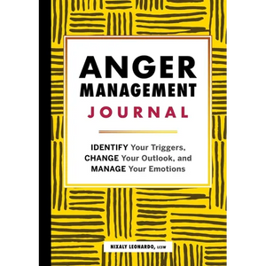 Anger Management Journal: Identify Your Triggers, Change Your Outlook, and Manage Your Emotions - Paperback