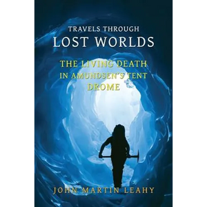 Travels Through Lost Worlds: The Living Death / In Amundsen's Tent / Drome - Paperback