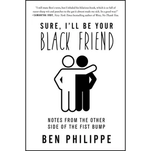 Sure, I'll Be Your Black Friend: Notes from the Other Side of the Fist Bump - Paperback
