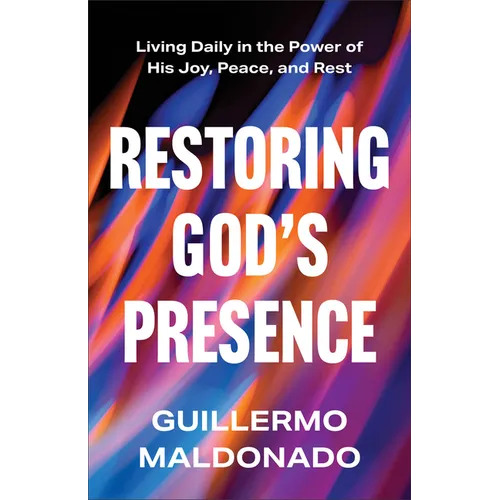 Restoring God's Presence: Living Daily in the Power of His Joy, Peace, and Rest - Paperback