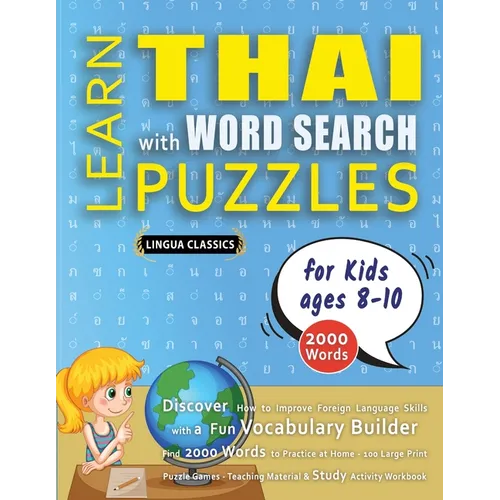 LEARN THAI WITH WORD SEARCH PUZZLES FOR KIDS 8 - 10 - Discover How to Improve Foreign Language Skills with a Fun Vocabulary Builder. Find 2000 Words t - Paperback