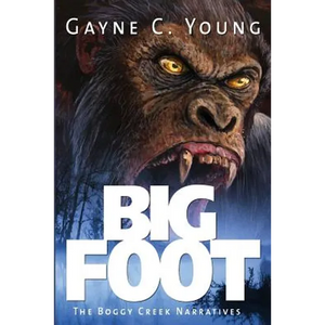 Bigfoot: The Boggy Creek Narratives - Paperback