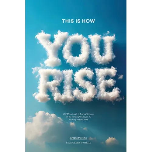 This Is How You Rise: 180 Devotionals + Journal Prompts for the One Caught Between the Breaking and the Rise - Paperback