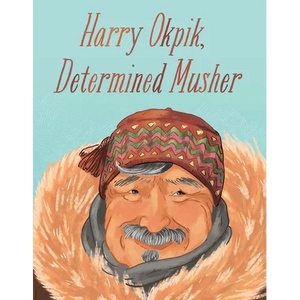 Harry Okpik, Determined Musher: English Edition - Hardcover