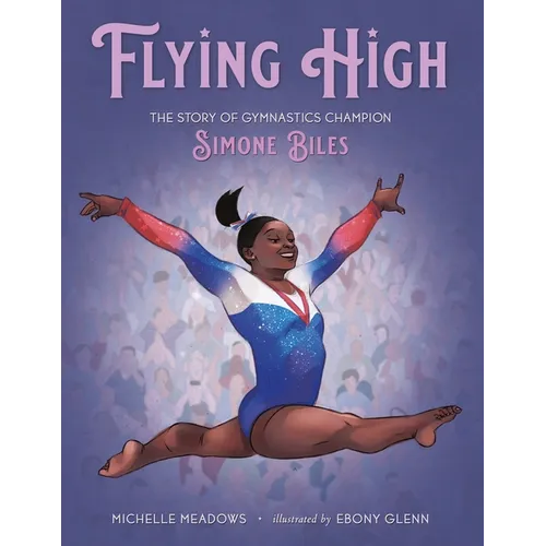 Flying High: The Story of Gymnastics Champion Simone Biles - Hardcover