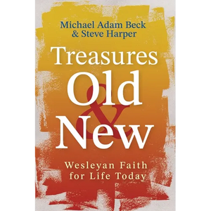 Treasures Old and New: Wesleyan Faith for Life Today - Paperback