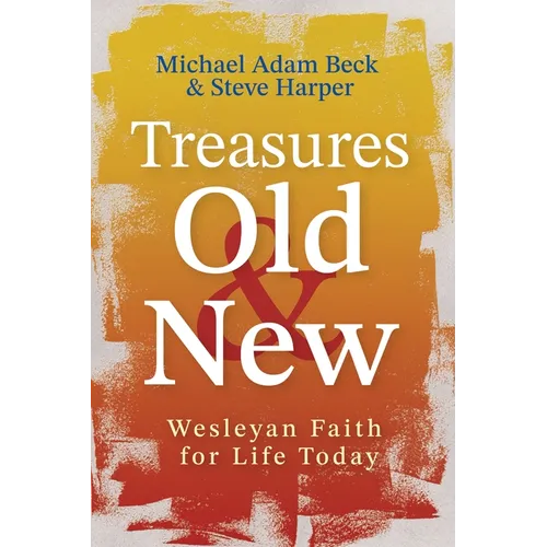 Treasures Old and New: Wesleyan Faith for Life Today - Paperback