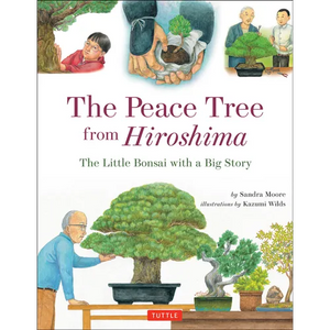 The Peace Tree from Hiroshima: The Little Bonsai with a Big Story - Hardcover