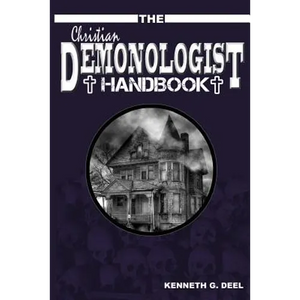 The Christian Demonologist Handbook [Volume One]: Diagnosing and Solving Demonic Hauntings - Paperback