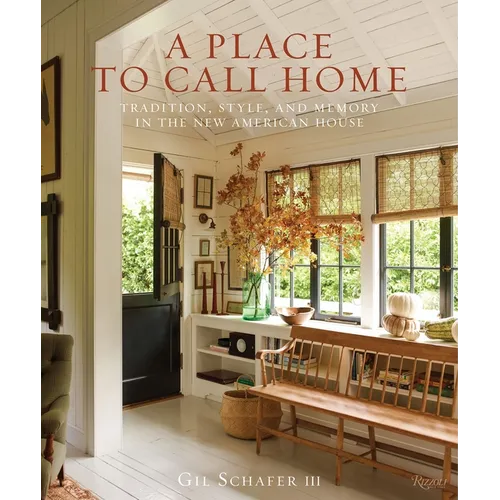A Place to Call Home: Tradition, Style, and Memory in the New American House - Hardcover