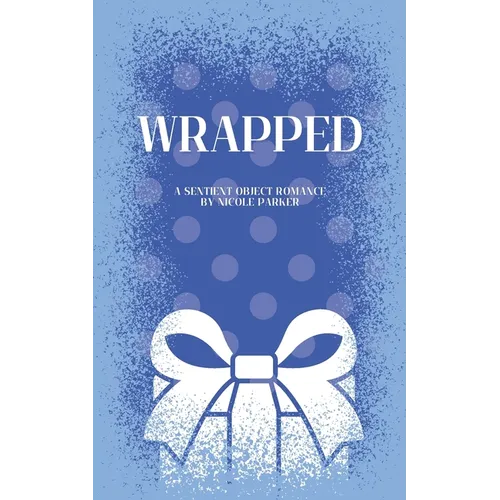 Wrapped: A Sentient Object Birthday Romance - Paperback