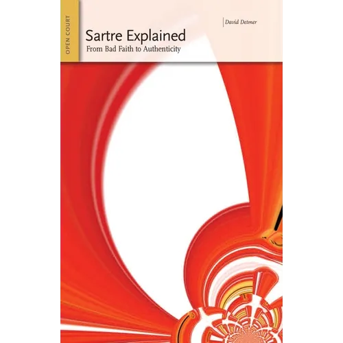 Sartre Explained: From Bad Faith to Authenticity - Paperback