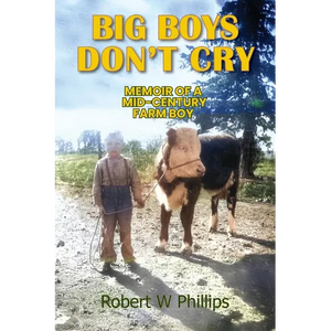 Big Boys Don't Cry: Memoir of a Mid-Century Farm Boy - Paperback