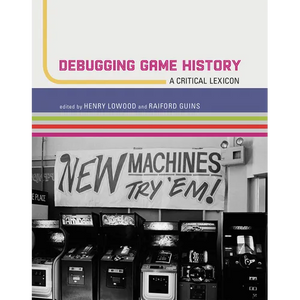 Debugging Game History: A Critical Lexicon - Paperback