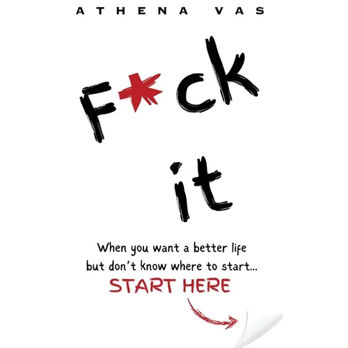 F*ck it. When you want a better life but don't know where to start, start here. - Hardcover