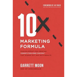 10x Marketing Formula: Your Blueprint for Creating 'competition-Free Content' That Stands Out and Gets Results - Paperback