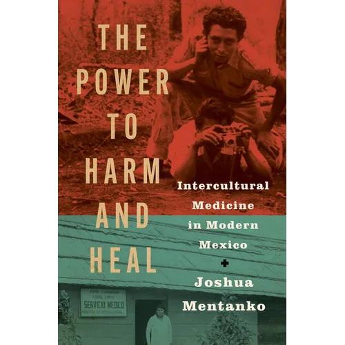 The Power to Harm and Heal: Intercultural Medicine in Modern Mexico - Hardcover