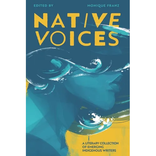 Native Voices: A Literary Collection of Emerging Indigenous Writers - Paperback