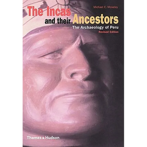 The Incas and Their Ancestors: The Archaeology of Peru - Hardcover
