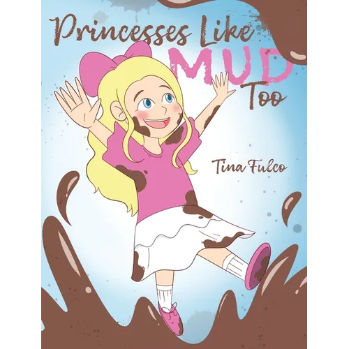 Princesses Like Mud Too - Hardcover
