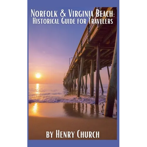 Norfolk & Virginia Beach: Historical Guide for Travelers - Paperback