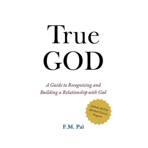 True God: A Guide to Recognizing and Building a Relationship with God - Paperback