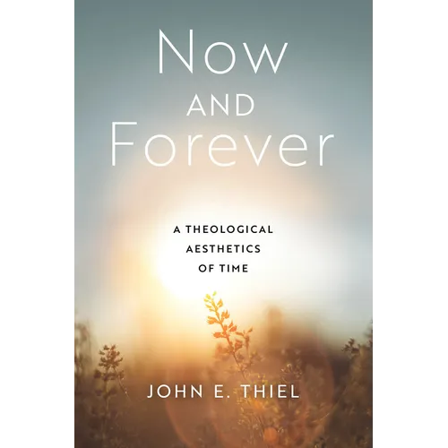 Now and Forever: A Theological Aesthetics of Time - Paperback