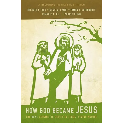How God Became Jesus: The Real Origins of Belief in Jesus' Divine Nature---A Response to Bart Ehrman - Paperback