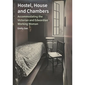 Hostel, House and Chambers: Accommodating the Victorian and Edwardian Working Woman - Hardcover