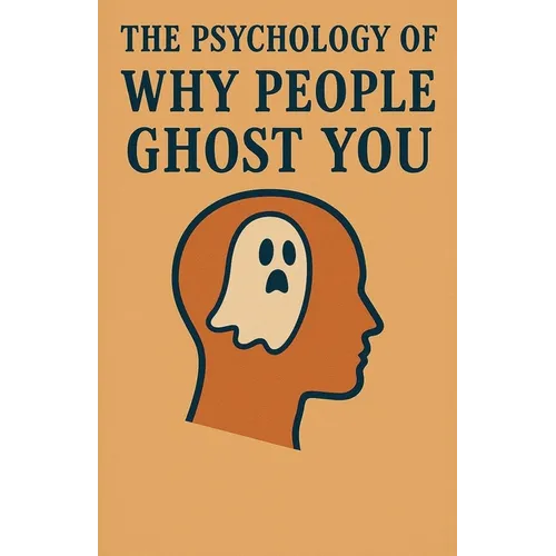 The Psychology of Why People Ghost You - Paperback