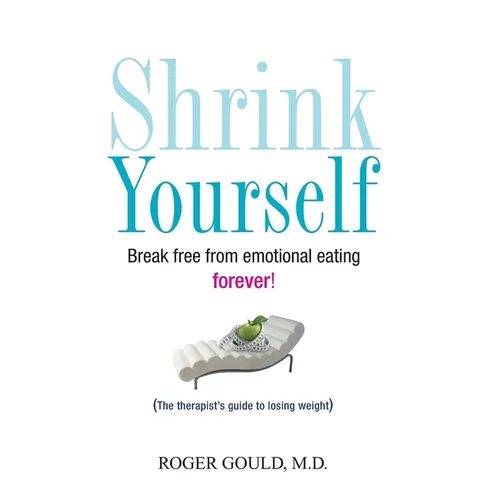 Shrink Yourself: Break Free from Emotional Eating Forever - Paperback