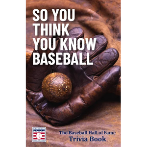 So You Think You Know Baseball: The Baseball Hall of Fame Trivia Book - Paperback