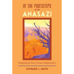 In the Footsteps of the Anasazi: Exploring the Four Corners' Backcountry - Paperback