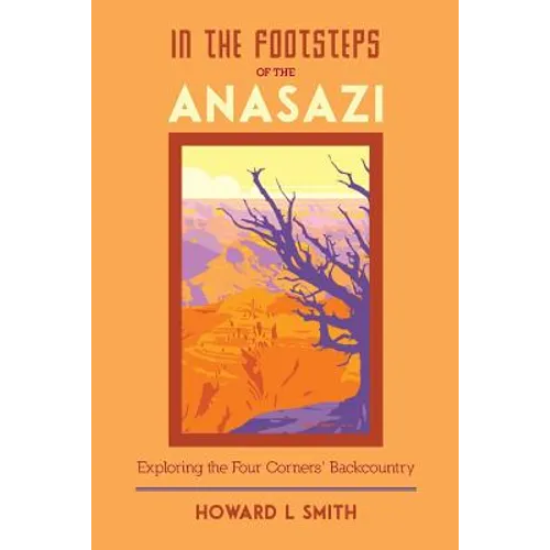 In the Footsteps of the Anasazi: Exploring the Four Corners' Backcountry - Paperback
