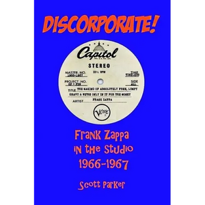DISCORPORATE! Frank Zappa In The Studio 1966-1967 - Paperback
