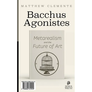 Bacchus Agonistes: Metarealism and the Future of Art - Paperback