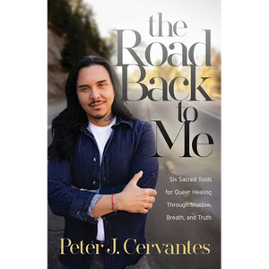 The Road Back to Me: Six Sacred Tools for Queer Healing Through Shadow, Breath, and Truth - Paperback