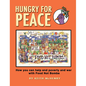 Hungry for Peace: How You Can Help End Poverty and War with Food Not Bombs - Paperback