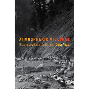 Atmospheric Violence: Disaster and Repair in Kashmir - Hardcover