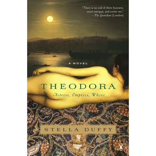 Theodora: Actress, Empress, Whore: A Novel - Paperback