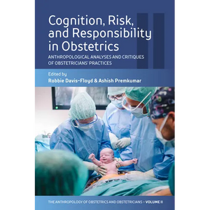 Cognition, Risk, and Responsibility in Obstetrics: Anthropological Analyses and Critiques of Obstetricians' Practices - Paperback