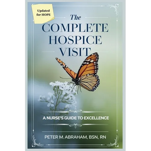 The Complete Hospice Visit: A Nurse's Guide to Excellence - Paperback