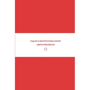 B'ajlom ii Nkotz'i'j Publications' Ojibwe Phrasebook: Ideal for Traveling to Minnesota and Wisconsin - Paperback
