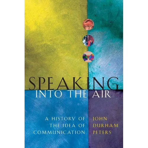 Speaking Into the Air: A History of the Idea of Communication - Paperback