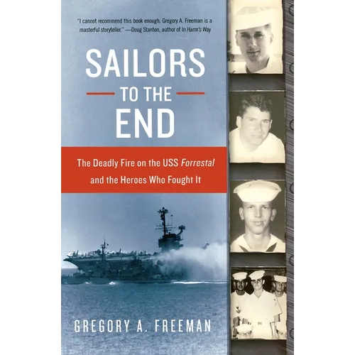 Sailors to the End: The Deadly Fire on the USS Forrestal and the Heroes Who Fought It - Paperback